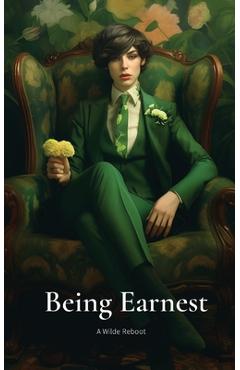 Coperta cărții 'Being Earnest: A Wilde Reboot - A. J. Campbell'