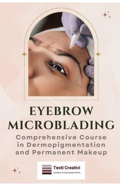 Poza produsului Eyebrow Microblading: Comprehensive Course in Dermopigmentation and Permanent Makeup - Testi Creativi