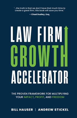 Coperta cărții 'Law Firm Growth Accelerator: The Proven Framework for Multiplying Your Impact, Profit, and Freedom - Andrew Stickel'