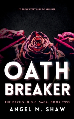 Oathbreaker: A Dark Billionaire Romantic Suspense - Angel M. Shaw