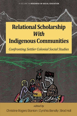 Relational Scholarship With Indigenous Communities: Confronting Settler Colonial Social Studies - Christine Rogers Stanton