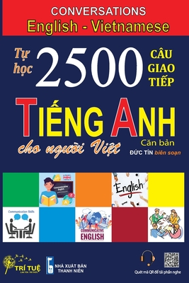 Conversations English Vietnamese: Tự học 2500 Câu giao tiếp Tiếng Anh dành cho người Việt - Duc Tin