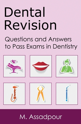 Dental Revision: Questions and Answers to Pass Exams in Dentistry - M. Assadpour
