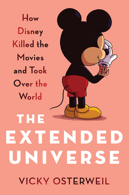 Coperta cărții 'The Extended Universe: How Disney Killed the Movies and Took Over the World - Vicky Osterweil'