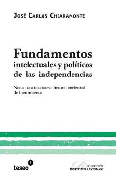 Coperta cărții 'Fundamentos intelectuales y políticos de las independencias: Notas para una nueva historia intelectual de Iberoamérica'