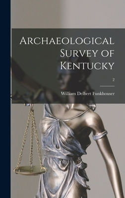 Archaeological Survey of Kentucky; 2 - William Delbert 1881-1948 Funkhouser