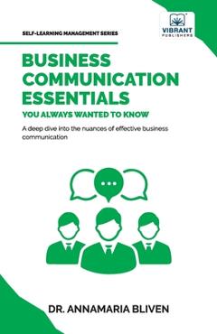 Coperta cărții 'Business Communication Essentials You Always Wanted To Know - Annamaria Bliven'