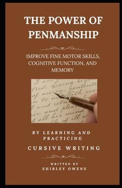 Coperta cărții 'The Power of Penmanship: Improve Fine Motor Skills, Cognitive Function and Memory by Learning and Practicing Cursive'