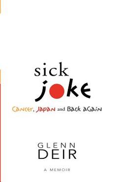 Coperta cărții 'Sick Joke: Cancer, Japan, and Back Again - Glenn Deir'