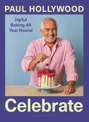 Celebrate: Joyful Baking All Year Round - Paul Hollywood