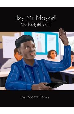 Hey Mr. Mayor!! My Neighbor!!! - Torrance Harvey