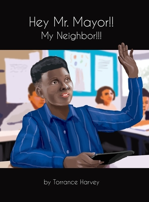 Coperta cărții 'Hey Mr. Mayor!! My Neighbor!!! - Torrance Harvey'