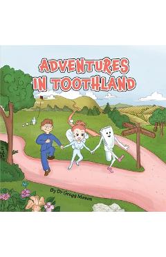 Poza produsului Adventures in Toothland - Gregg B. Mason