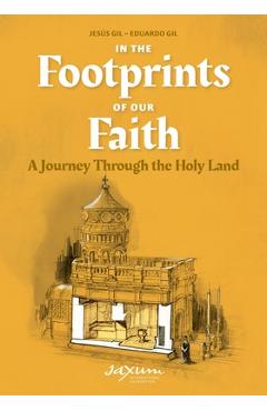 Poza produsului In the Footprints of Our Faith (softcover): A Journey Through the Holy Land - Jesús Gil