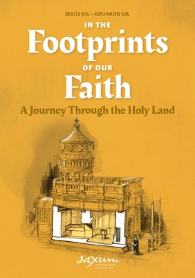 In the Footprints of Our Faith (softcover): A Journey Through the Holy Land - Jesús Gil