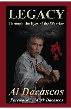 Coperta cărții 'Legacy: Through the Eyes of the Warrior - Al Dacascos'