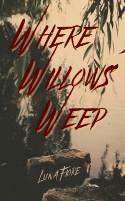 Where Willows Weep - Luna Fiore