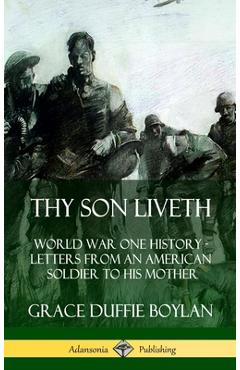 Coperta cărții 'Thy Son Liveth: World War One History - Letters from an American Soldier to His Mother (Hardcover) - Grace Duffie Boylan'