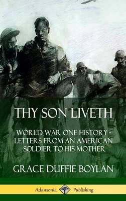 Thy Son Liveth: World War One History - Letters from an American Soldier to His Mother (Hardcover) - Grace Duffie Boylan