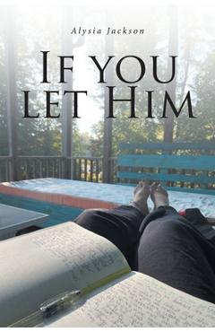 Poza produsului If You Let Him - Alysia Jackson