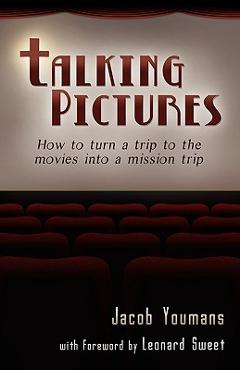 Coperta cărții 'Talking Pictures: How to Turn a Trip to the Movies into a Mission Trip - Jacob Youmans'