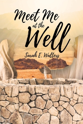 Meet Me at the Well - Sarah E. Walters