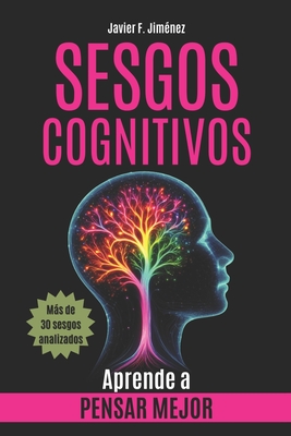 Sesgos Cognitivos: Aprende a Pensar Mejor (Ensayo Psicología) - Javier F. Jiménez