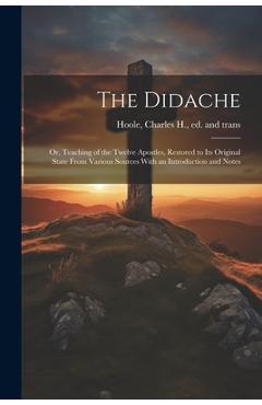 Coperta cărții 'The Didache: Or, Teaching of the Twelve Apostles, Restored to Its Original State From Various Sources With an'