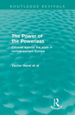 The Power of the Powerless (Routledge Revivals): Citizens Against the State in Central-eastern Europe - Vaclav Havel
