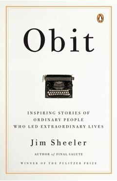 Coperta cărții 'Obit.: Inspiring Stories of Ordinary People Who Led Extraordinary Lives - Jim Sheeler'