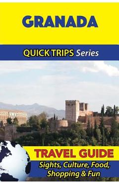 Coperta cărții 'Granada Travel Guide (Quick Trips Series): Sights, Culture, Food, Shopping & Fun - Shane Whittle'