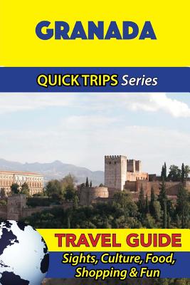 Coperta cărții 'Granada Travel Guide (Quick Trips Series): Sights, Culture, Food, Shopping & Fun - Shane Whittle'