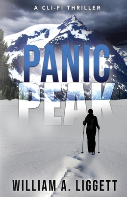 Panic Peak: A Cli-Fi Thriller - William A. Liggett