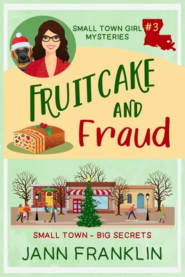 Fruitcake and Fraud: Book 3 of The Small Town Girl Mysteries - Jann Franklin