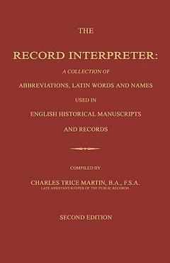 Coperta cărții 'The Record Interpreter: A Collection of Abbreviations, Latin Words and Names Used in English Historical Manuscripts and'