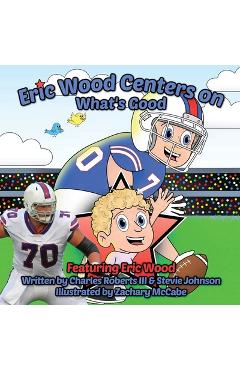 Coperta cărții 'Eric Wood Centers on What's Good - Charles Roberts'