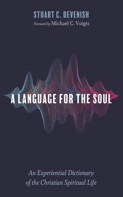 A Language for the Soul: An Experiential Dictionary of the Christian Spiritual Life - Stuart C. Devenish
