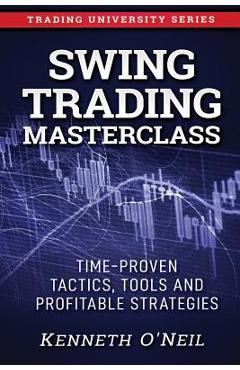 Coperta cărții 'Swing Trading Masterclass: Time-Proven Tactics, Tools and Profitable Strategies - Kenneth O'neil'