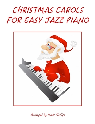 Christmas Carols for Easy Jazz Piano - Mark Phillips