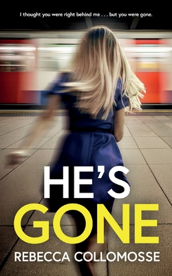 He's Gone: A totally addictive psychological thriller with a shocking twist - Rebecca Collomosse