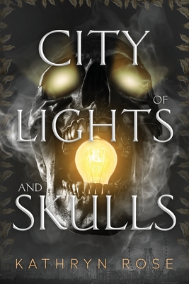 Coperta cărții 'City of Lights and Skulls - Kathryn Rose'