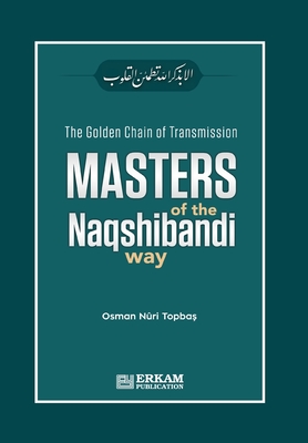 The Golden Chain of Transmission - Masters of the Naqshibandi Way - Osman Nuri Topbaş