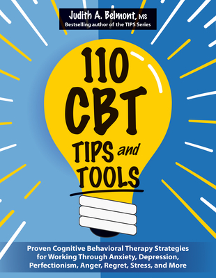 Coperta cărții '110 CBT Tips and Tools: Proven Cognitive Behavioral Therapy Strategies for Working Through Anxiety, Depression,'