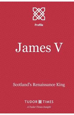Coperta cărții 'James V: Scotland's Renaissance King - Tudor Times'