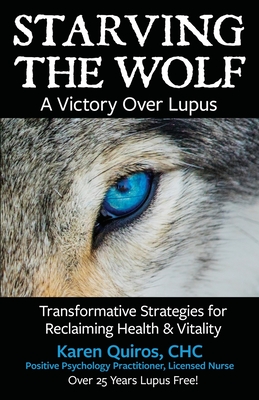 Starving the Wolf: Transformative Strategies for Reclaiming Health & Vitality - Karen Quiros