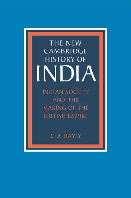 Indian Society and the Making of the British Empire - C. A. Bayly
