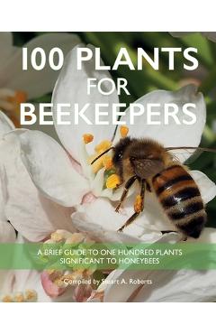 Poza produsului 100 Plants for Beekeepers - Stuart Roberts