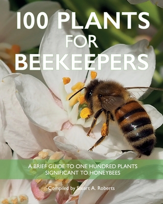 100 Plants for Beekeepers - Stuart Roberts
