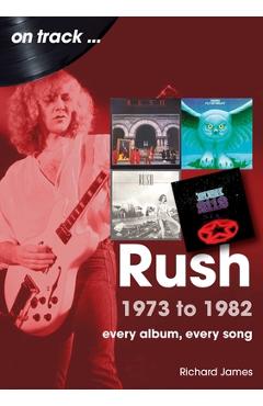Poza produsului Rush 1973 to 1982: Every Album, Every Song - Richard James