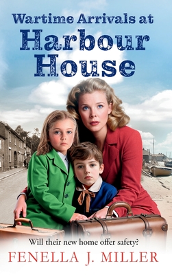 Wartime Arrivals at Harbour House - Fenella J. Miller